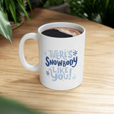 There's Snowbody Like You! | Coffee Lovers, Christmas, Xmas, Winter | White Ceramic Mug 11/15oz