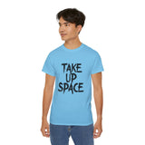 Take Up Space | Ultra 100% US Cotton Tee | Motivational T-Shirt, Positive Life, Inspire Clothing Shirt