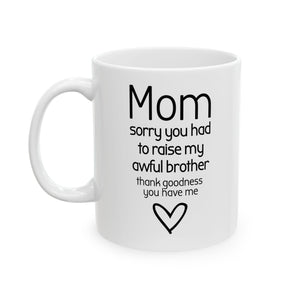 Funny Mom Mug from Daughter - “Sorry You Had to Raise My Awful Brother” - Mother's Day Gift - Sarcastic Coffee Cup Humor