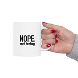 NOPE. Not Today | Funny Saying, Gift For BFF, Husband  | White Ceramic Mug 11/15oz