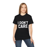 I Don't Care | Ultra 100% US Cotton Tee | Sarcastic T-shirt, Funny, Hilarious Mens/Womens Tshirt