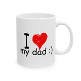 I Love My Dad :) | Father's Day, Birthday, Valentine's Day, Coffee Lover, Tea Cup | White Ceramic Novelty 11/15oz Mug