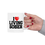 I Love Living Sober | The Sober Life, Sobriety, Recovery, Motivational, Sobriety Life, White Ceramic Novelty Mug 11/15oz