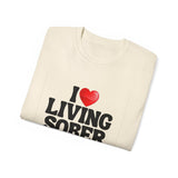 I LOVE Living Sober | Ultra 100% US Cotton Tee | The Sober Life T-Shirt, Sobriety, Recovery, Motivational, Inspire Shirt