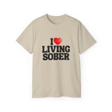 I LOVE Living Sober | Ultra 100% US Cotton Tee | The Sober Life T-Shirt, Sobriety, Recovery, Motivational, Inspire Shirt