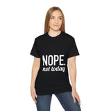 NOPE. Not Today Unisex Ultra 100% US Cotton Tee | T-shirt, Funny Tshirt, Good for Gym or Yoga