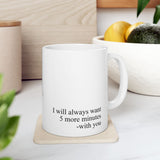 I Will Always Want 5 More Minutes With You Mug – Romantic Coffee Cup Gift for Couples, Love Quote Mug 11oz & 15oz