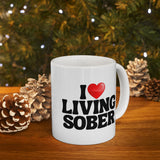 I Love Living Sober | The Sober Life, Sobriety, Recovery, Motivational, Sobriety Life, White Ceramic Novelty Mug 11/15oz