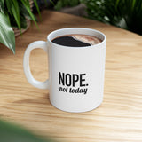 NOPE. Not Today | Funny Saying, Gift For BFF, Husband  | White Ceramic Mug 11/15oz