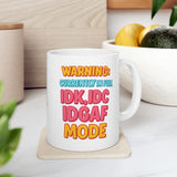 Funny IDK IDC IDGAF Mode Mug - 11/15oz Ceramic Coffee Cup with Sarcastic Quote - Humor Gift for Friends, Coworkers, Him or Her