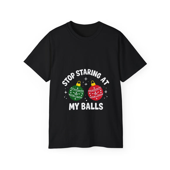 Stop Staring At My Balls | Unisex Ultra 100% US Cotton Tee | T-shirt, Funny Tshirt | Christmas, Xmas, Boyfriend, Husband Gift