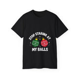 Stop Staring At My Balls | Unisex Ultra 100% US Cotton Tee | T-shirt, Funny Tshirt | Christmas, Xmas, Boyfriend, Husband Gift