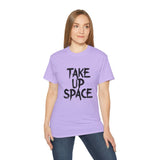 Take Up Space | Ultra 100% US Cotton Tee | Motivational T-Shirt, Positive Life, Inspire Clothing Shirt