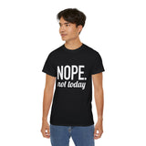 NOPE. Not Today Unisex Ultra 100% US Cotton Tee | T-shirt, Funny Tshirt, Good for Gym or Yoga