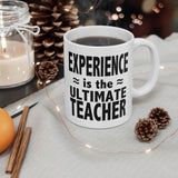 Experience Is The Ultimate Teacher | Best Teacher, Best Schools, Great Colleges | White Ceramic Novelty 11/15oz Mug