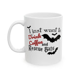Halloween "Bat" Coffee Mug - "I Just Want to Drink Coffee & Rescue Bats" White Ceramic Novelty Cup (11oz, 15oz)