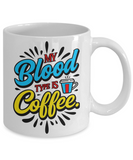 My Blood Type Is Coffee | 11/15 oz Novelty White Ceramic Coffee Mug