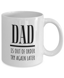 DAD Is Out Of Order Try Again Later | Funny Saying, Gift for Dad | 11/15 oz White Ceramic Mug