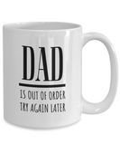 DAD Is Out Of Order Try Again Later | Funny Saying, Gift for Dad | 11/15 oz White Ceramic Mug