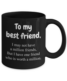 To My Best Friend... | BFF, LGBT, Brother, Sister | 11oz Black Ceramic Novelty Mug