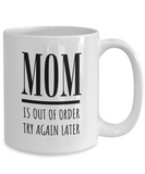 MOM Is Out Of Order Try Again Later | Funny Saying, Gift for Mom | 11/15 oz White Ceramic Mug