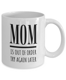 MOM Is Out Of Order Try Again Later | Funny Saying, Gift for Mom | 11/15 oz White Ceramic Mug