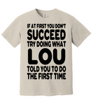 If At First You Don't Succeed Try Doing What Lou Told You To Do The First Time! | Funny Saying T-shirt