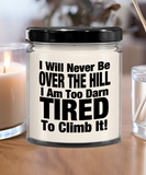 I Will Never Be Over The Hill... I Am Too Darn Tired To Climb It! | 9/16 oz Scented Soy Candle Gift