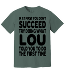 If At First You Don't Succeed Try Doing What Lou Told You To Do The First Time! | Funny Saying T-shirt