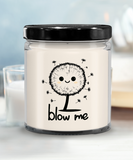 Blow Me | BFF, Girlfriend, Boyfriend, Wife, Husband Gift | 9/16 oz Scented Soy Candle