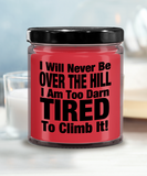 I Will Never Be Over The Hill... I Am Too Darn Tired To Climb It! | 9/16 oz Scented Soy Candle Gift