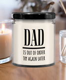 DAD Is Out Of Order Try Again Later | Funny Saying, Gift for Dad | 9/16 oz Scented Soy Candle