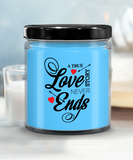 A True Love Story Never Ends | Marriage, Valentine's Day, Engagement 9/16 oz Scented Soy Candle Gift