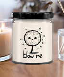 Blow Me | BFF, Girlfriend, Boyfriend, Wife, Husband Gift | 9/16 oz Scented Soy Candle