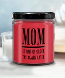 MOM Is Out Of Order Try Again Later | Funny Saying, Gift for Mom | 9/16 oz Scented Soy Candle