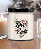 A True Love Story Never Ends | Marriage, Valentine's Day, Engagement 9/16 oz Scented Soy Candle Gift