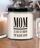 MOM Is Out Of Order Try Again Later | Funny Saying, Gift for Mom | 9/16 oz Scented Soy Candle