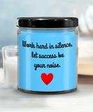 Work Hard In Silence, Let Success Be Your Noise | Self Motivation, Inspiration, BFF, Family Love | 9/16 oz Scented Soy Candle