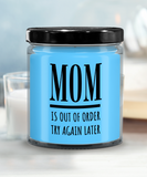 MOM Is Out Of Order Try Again Later | Funny Saying, Gift for Mom | 9/16 oz Scented Soy Candle