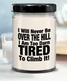 I Will Never Be Over The Hill... I Am Too Darn Tired To Climb It! | 9/16 oz Scented Soy Candle Gift