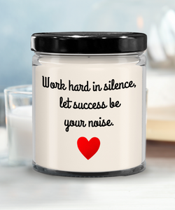 Work Hard In Silence, Let Success Be Your Noise | Self Motivation, Inspiration, BFF, Family Love | 9/16 oz Scented Soy Candle