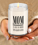 MOM Is Out Of Order Try Again Later | Funny Saying, Gift for Mom | 9/16 oz Scented Soy Candle