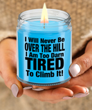 I Will Never Be Over The Hill... I Am Too Darn Tired To Climb It! | 9/16 oz Scented Soy Candle Gift