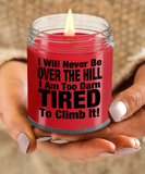 I Will Never Be Over The Hill... I Am Too Darn Tired To Climb It! | 9/16 oz Scented Soy Candle Gift