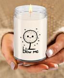 Blow Me | BFF, Girlfriend, Boyfriend, Wife, Husband Gift | 9/16 oz Scented Soy Candle