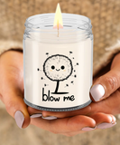 Blow Me | BFF, Girlfriend, Boyfriend, Wife, Husband Gift | 9/16 oz Scented Soy Candle