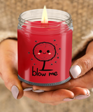 Blow Me | BFF, Girlfriend, Boyfriend, Wife, Husband Gift | 9/16 oz Scented Soy Candle