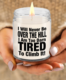 I Will Never Be Over The Hill... I Am Too Darn Tired To Climb It! | 9/16 oz Scented Soy Candle Gift