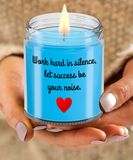 Work Hard In Silence, Let Success Be Your Noise | Self Motivation, Inspiration, BFF, Family Love | 9/16 oz Scented Soy Candle