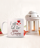 I Still Fall For You Everyday | 11/15 oz White Ceramic Novelty Lovers Gift Mug